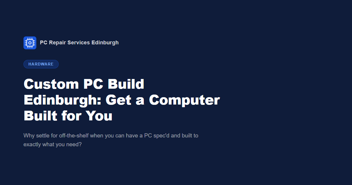 Custom PC Build Edinburgh: Get a Computer Built for You