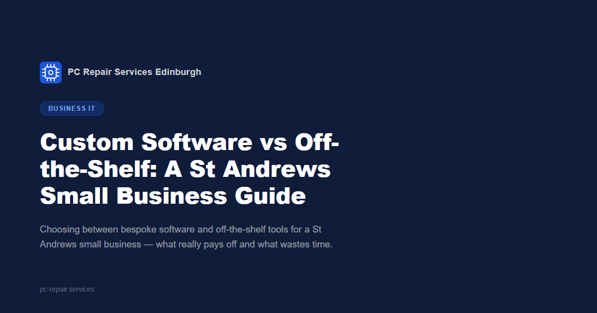 Custom Software vs Off-the-Shelf: A St Andrews Small Business Guide