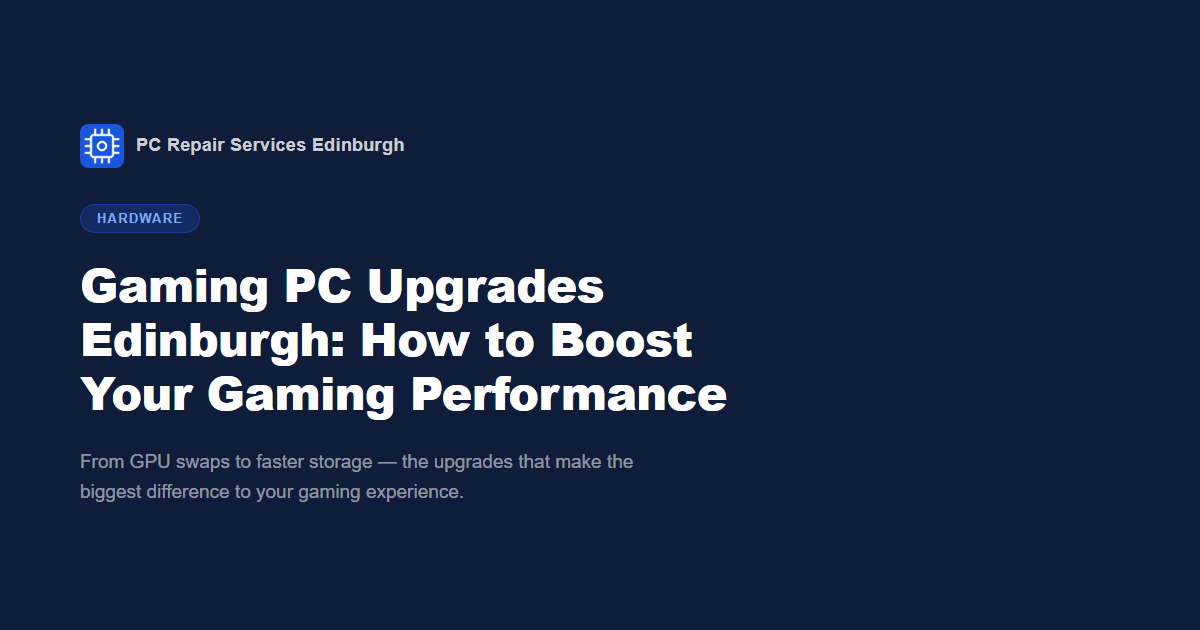 Gaming PC Upgrades Edinburgh: How to Boost Your Gaming Performance