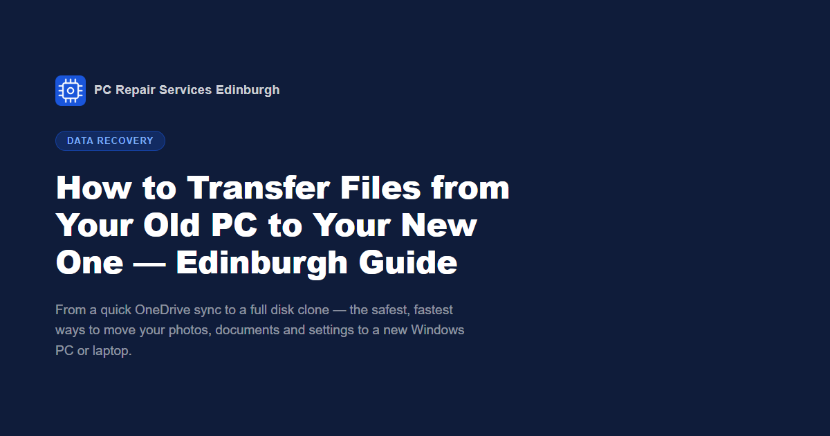 How to Transfer Files from Your Old PC to Your New One — Edinburgh Guide
