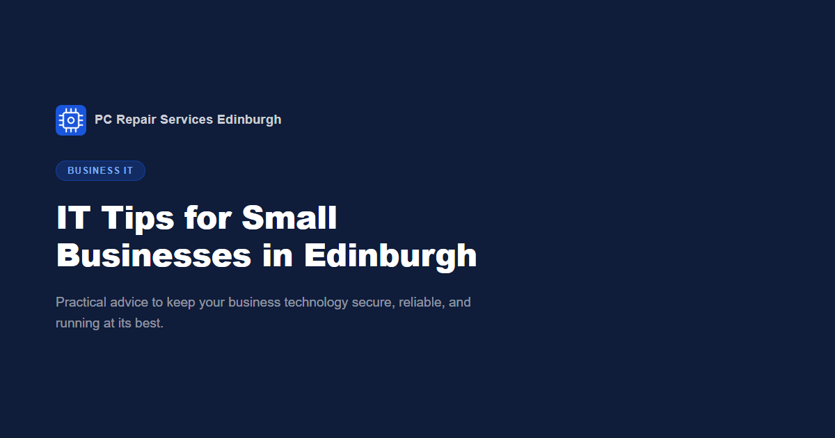 IT Tips for Small Businesses in Edinburgh