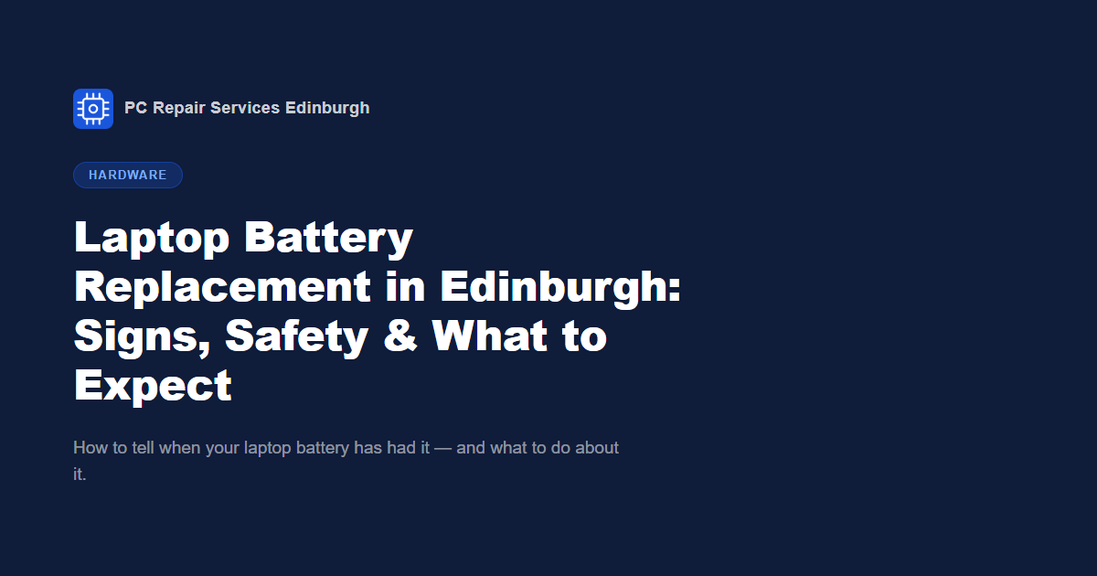 Laptop Battery Replacement Edinburgh: Signs, Safety & What to Expect