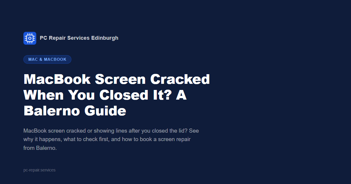 MacBook Screen Cracked When You Closed It: a Balerno MacBook screen repair guide from PC Repair Services