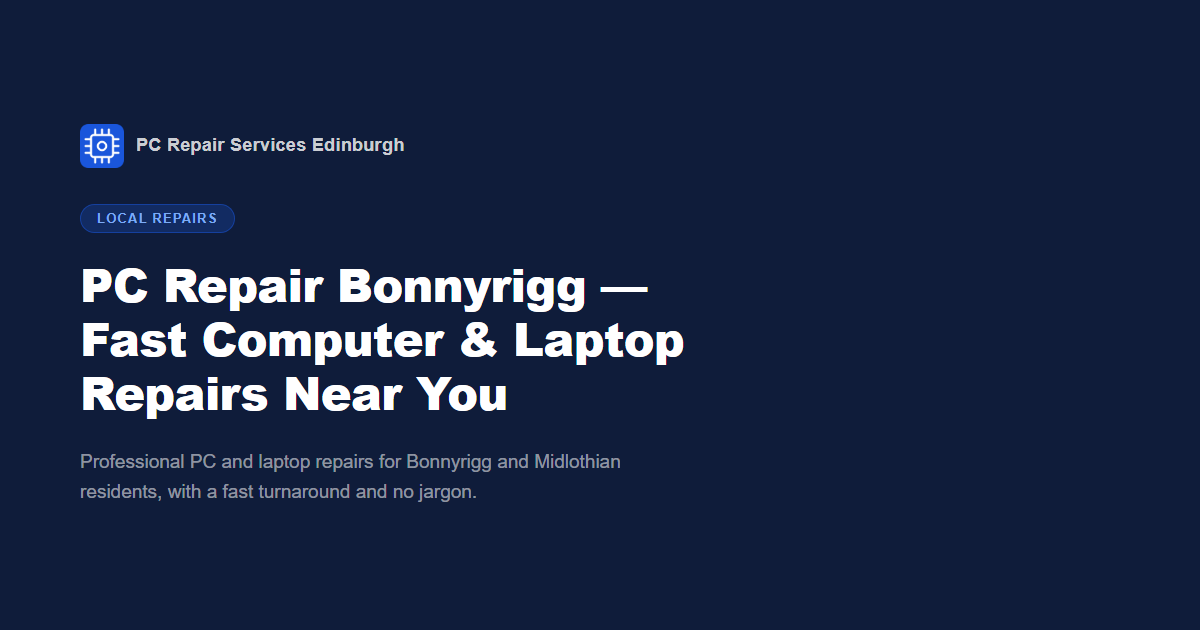 PC Repair Bonnyrigg: Fast Computer & Laptop Repairs Near You