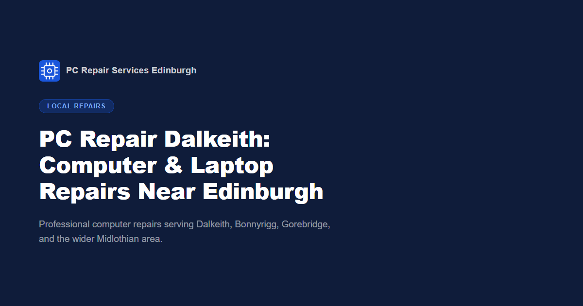 PC Repair Dalkeith: Computer & Laptop Repairs Near Edinburgh