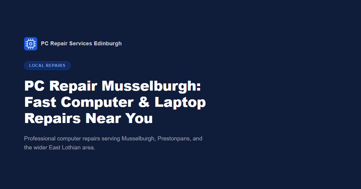 PC Repair Musselburgh: Fast Computer & Laptop Repairs Near You