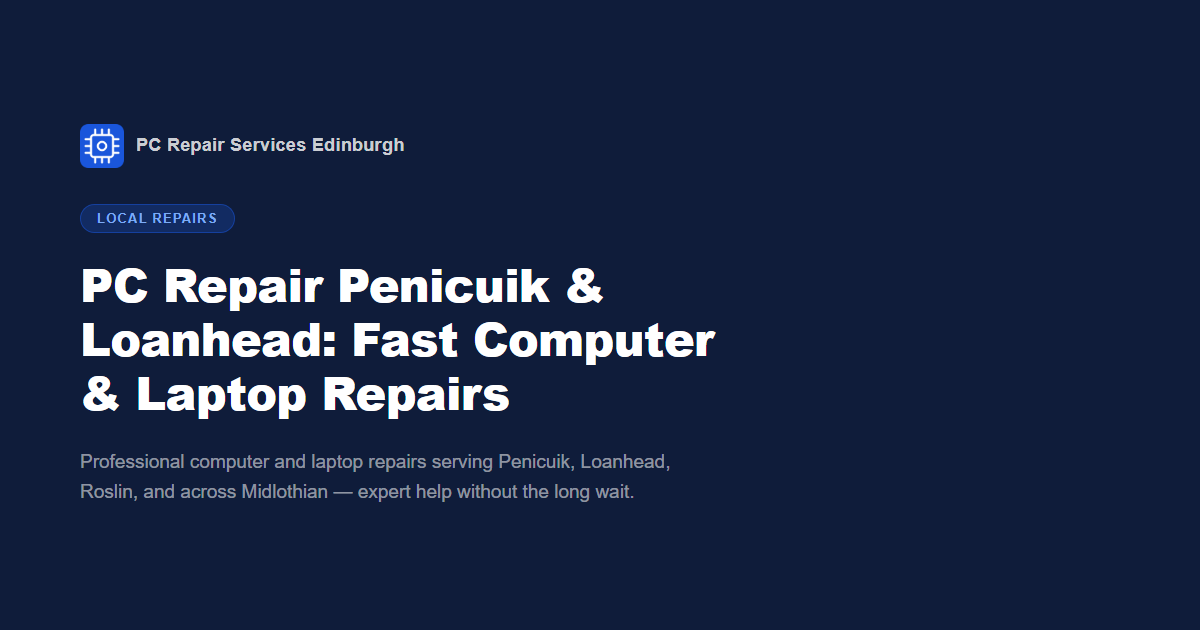 PC Repair Penicuik & Loanhead: Fast Computer & Laptop Repairs