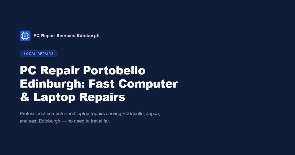 PC Repair Portobello Edinburgh: Fast Computer & Laptop Repairs