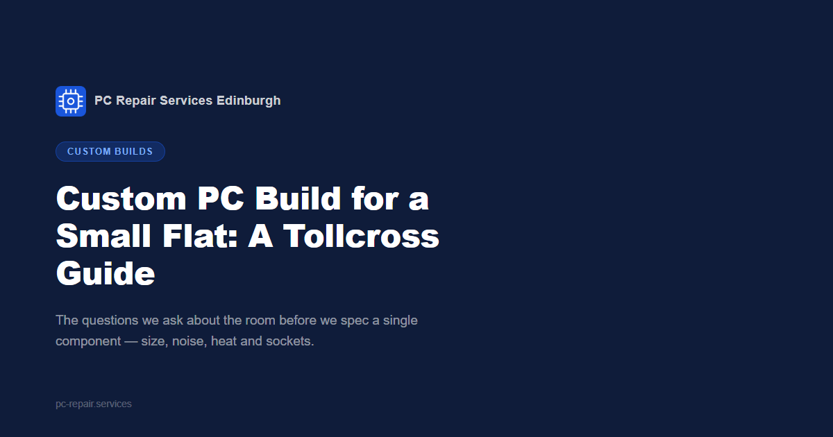 Custom PC Build for a Small Flat: A Tollcross Guide