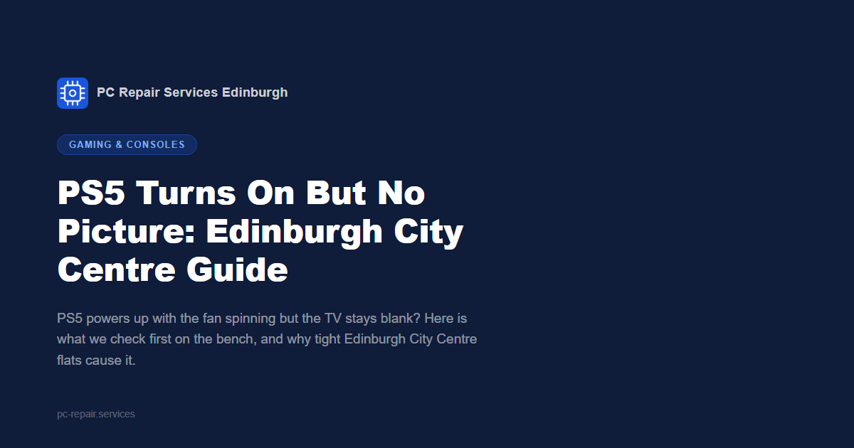 PS5 Turns On But No Picture: an Edinburgh City Centre console repair guide from PC Repair Services