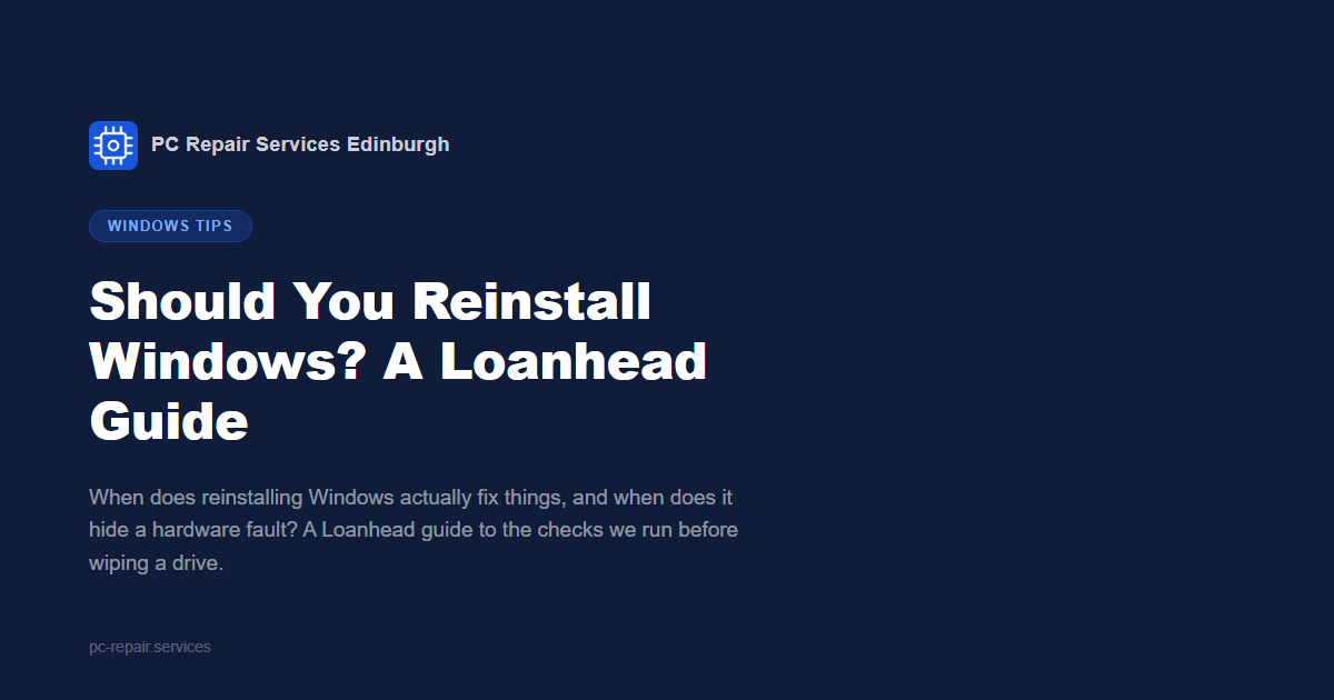 Should You Reinstall Windows: a Loanhead decision guide from PC Repair Services