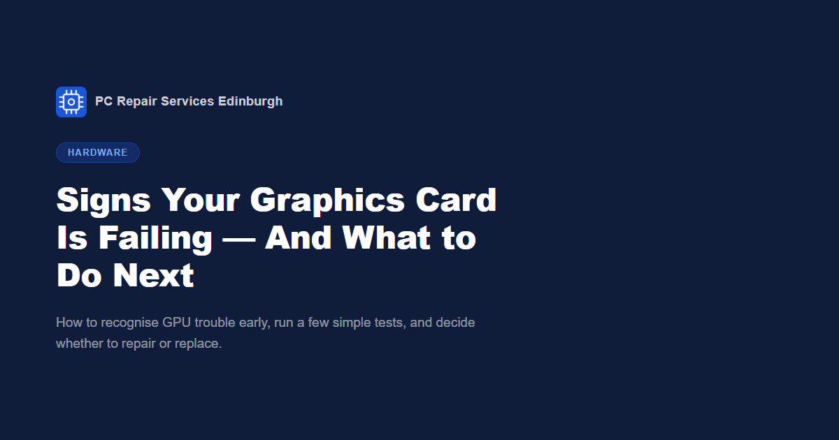 Signs Your Graphics Card Is Failing — GPU Tests & Fixes