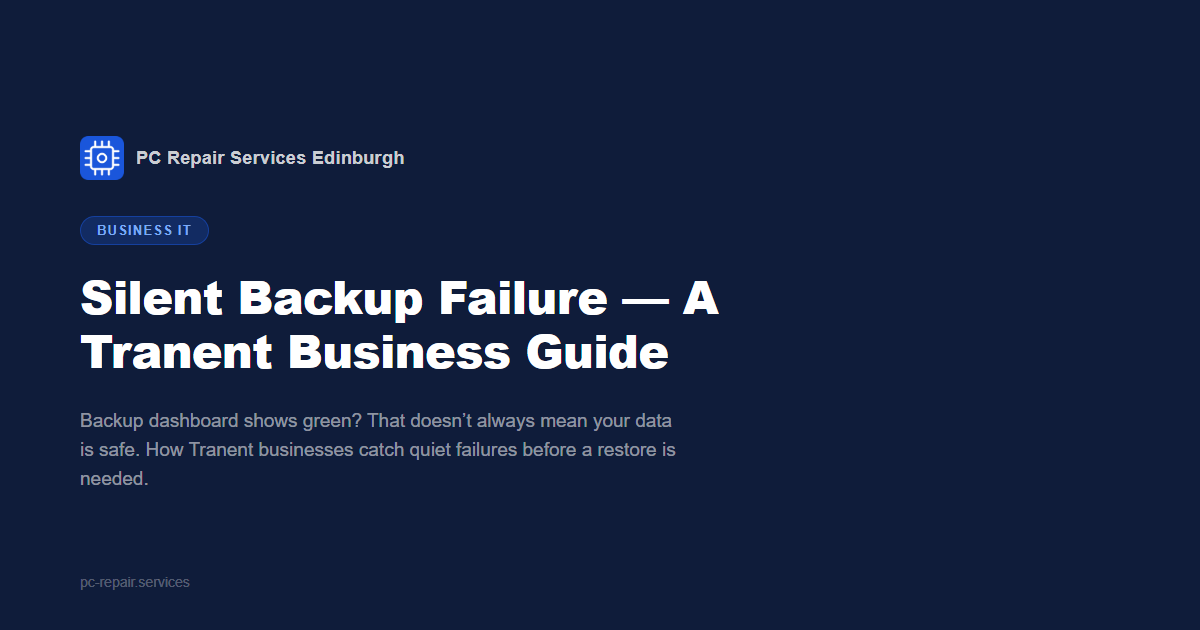 Silent Backup Failure — A Tranent Business Guide