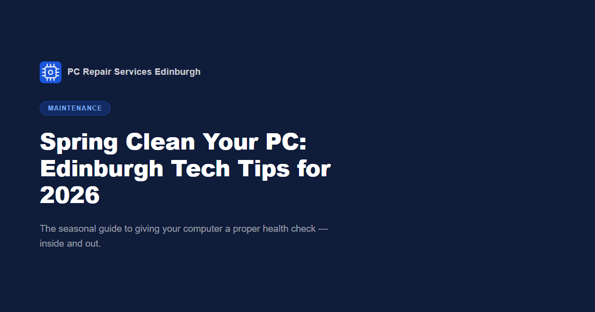 Spring Clean Your PC: Edinburgh Tech Tips for 2026