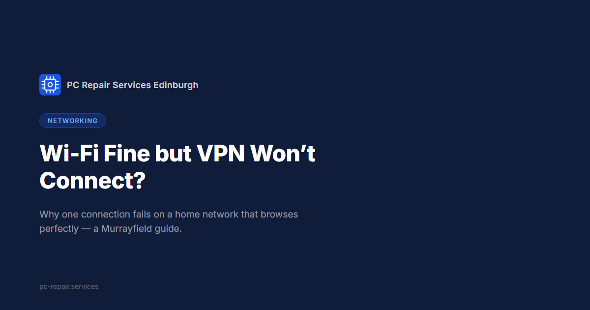 Wi-Fi Fine but VPN Won&rsquo;t Connect? A Murrayfield Guide