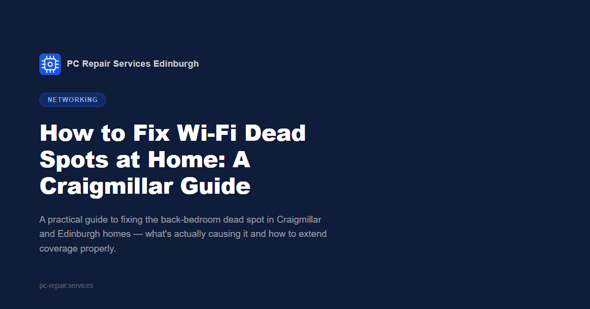 How to Fix Wi-Fi Dead Spots at Home: A Craigmillar Guide