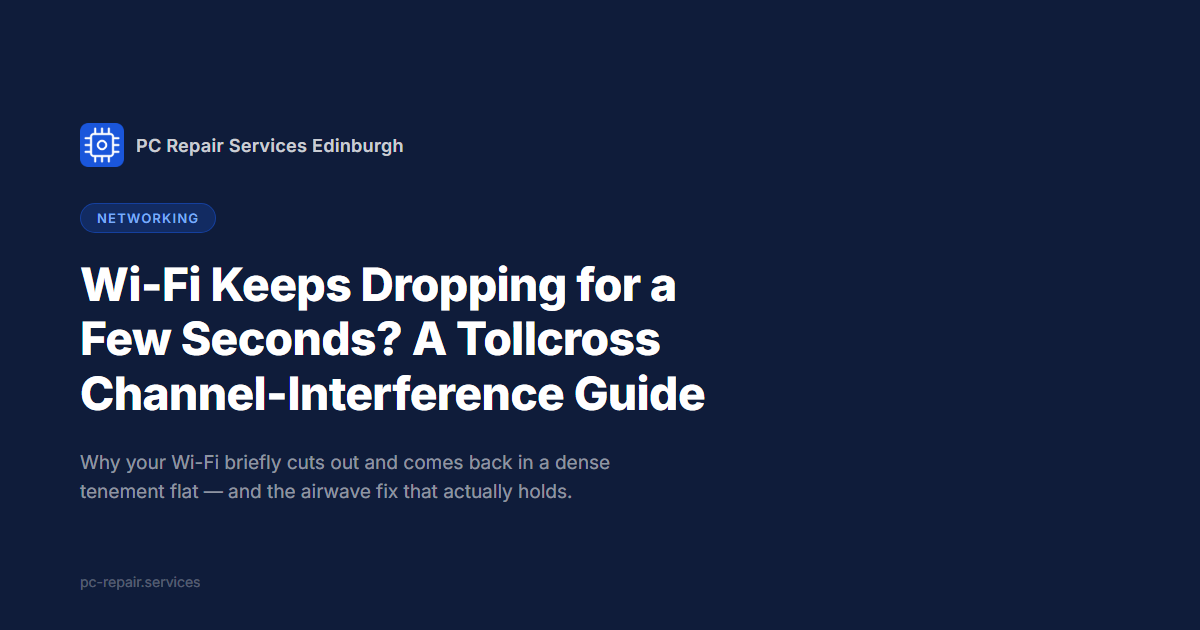 Wi-Fi Keeps Dropping for a Few Seconds at a Time? A Tollcross Guide to Channel Interference