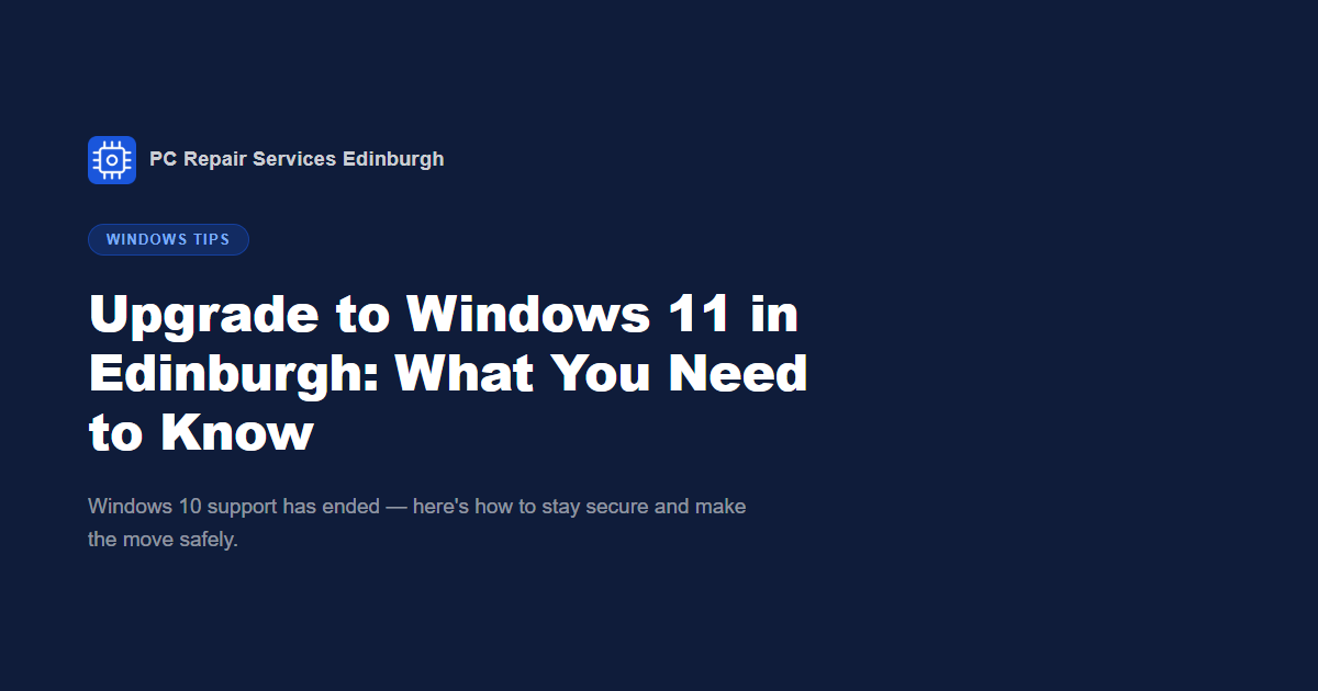Upgrade to Windows 11 in Edinburgh: What You Need to Know