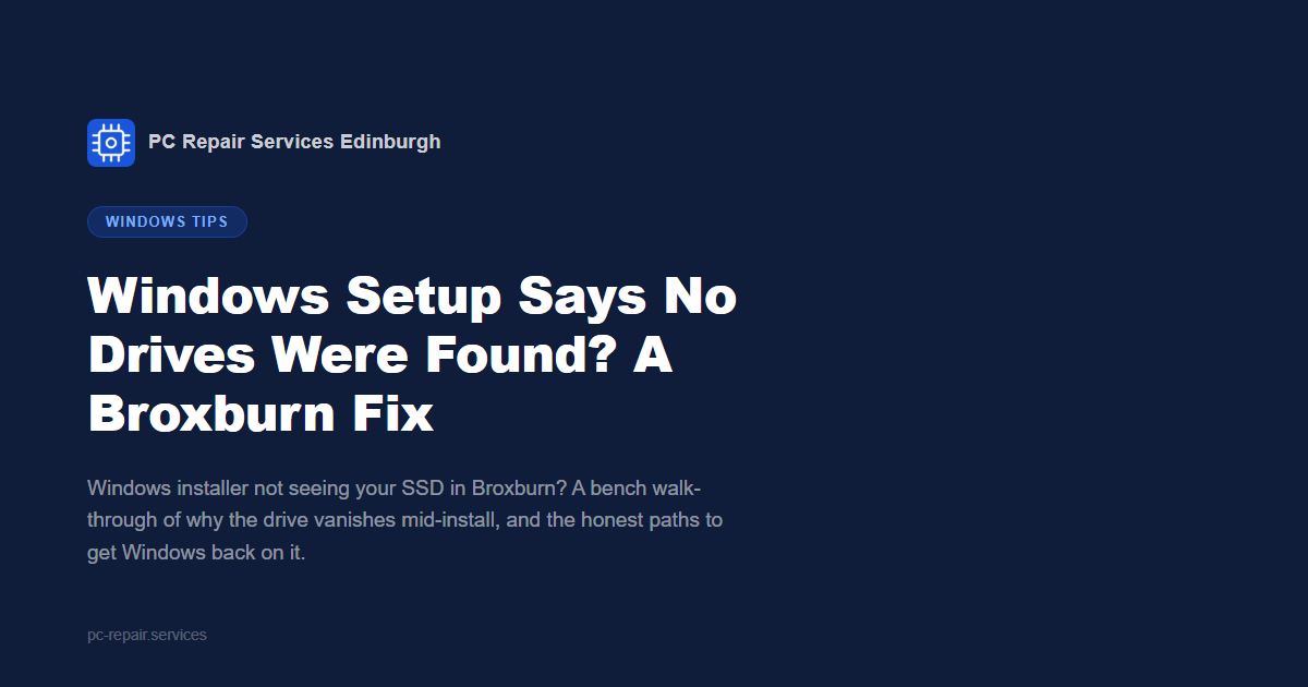 Windows setup says no drives were found: a Broxburn repair guide from PC Repair Services