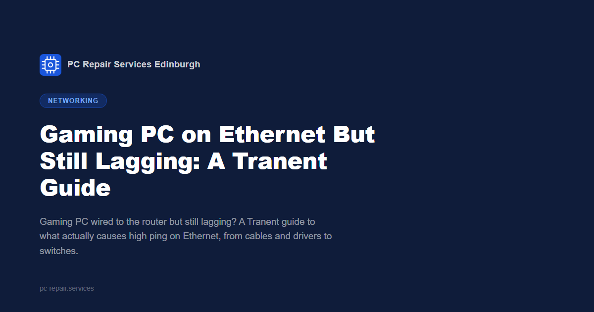 Gaming PC on Ethernet but still high ping, a Tranent repair bench guide from PC Repair Services