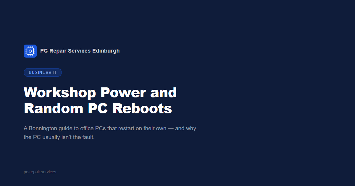 Office PC restarting on its own in a Bonnington workshop unit &mdash; a business IT guide to workshop power problems