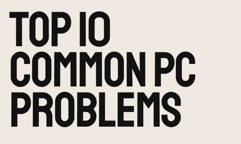 Top 10 Common PC Problems and How to Fix Them 9 Top 10 Common PC Problems and How to Fix Them