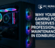 Why Your Gaming PC Deserves Professional Maintenance in Edinburgh